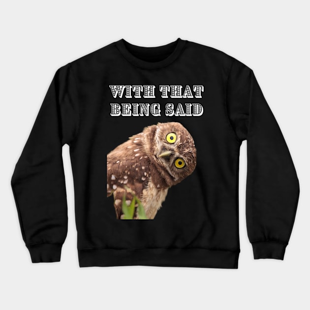 WITH THAT BEING SAID Crewneck Sweatshirt by Bristlecone Pine Co.